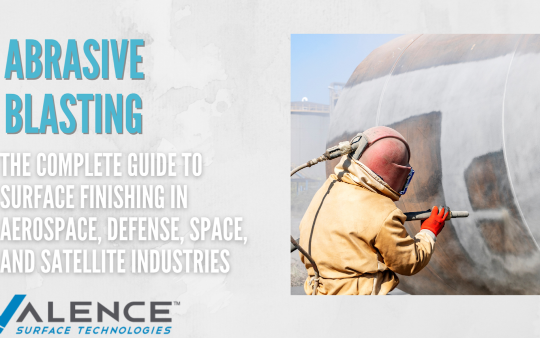 Abrasive Blasting: The Complete Guide To Surface Finishing In Aerospace, Defense, Space, And Satellite Industries
