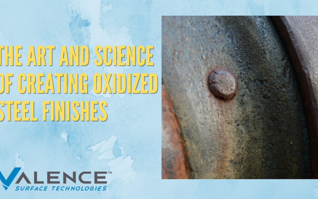 The Art And Science Of Creating Oxidized Steel Finishes