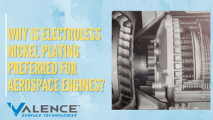 Why Is Electroless Nickel Plating Preferred For Aerospace Engines?