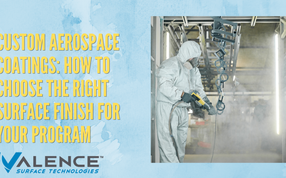 Custom Aerospace Coatings: How To Choose The Right Surface Finish For Your Program