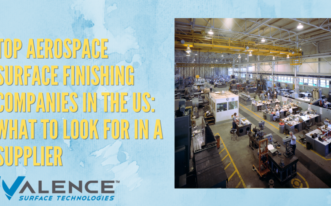 Top Aerospace Surface Finishing Companies In The US: What To Look For In A Supplier