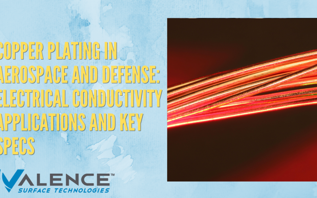 Copper Plating In Aerospace And Defense: Electrical Conductivity Applications And Key Specs
