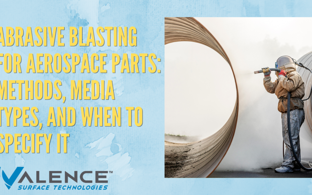 Abrasive Blasting For Aerospace Parts: Methods, Media Types, And When To Specify It