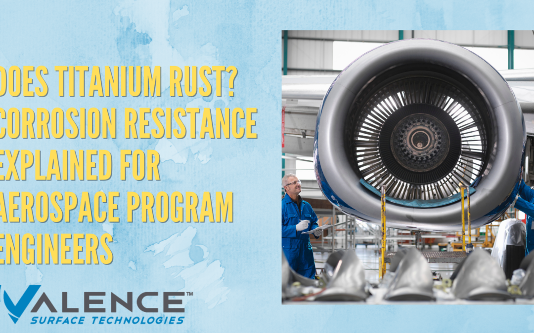 Does Titanium Rust? Corrosion Resistance Explained For Aerospace Program Engineers