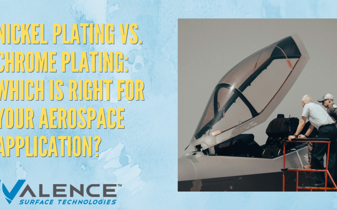 Nickel Plating vs. Chrome Plating: Which Is Right For Your Aerospace Application?